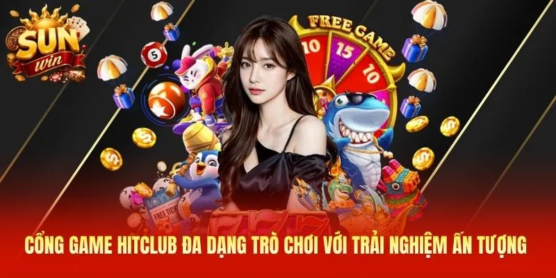 Cổng game Hitclub đa dạng trò chơi với trải nghiệm ấn tượng